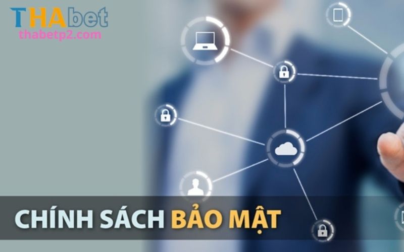 Tầm quan trọng đặc biệt của chính sách bảo mật tại Thabet