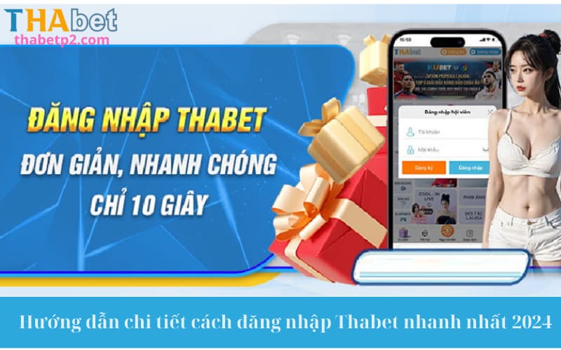 Hướng dẫn chi tiết cách đăng nhập Thabet nhanh nhất 2024