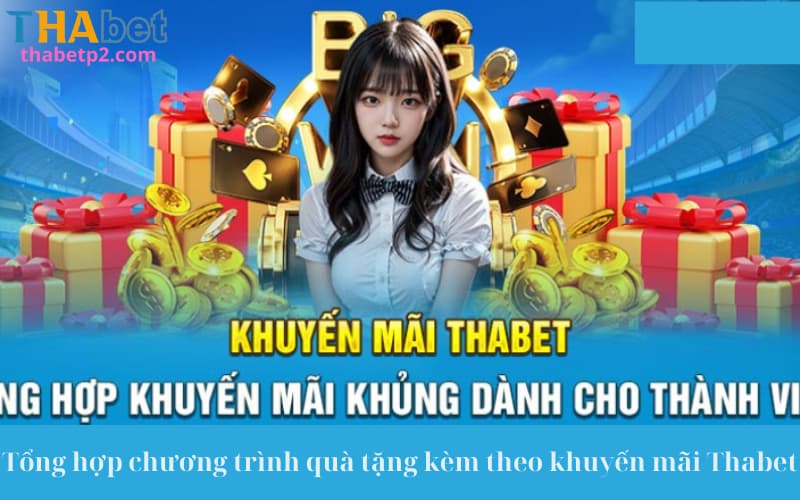 Tổng hợp chương trình quà tặng kèm theo khuyến mãi Thabet