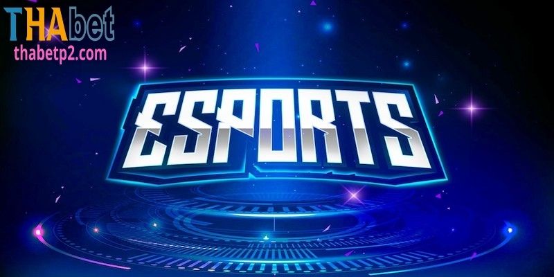 Esports Thabet là gì?